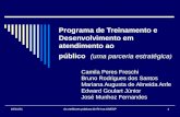Programa de Treinamento e Desenvolvimento em atendimento ao público (uma parceria estratégica ) Camila Peres Freschi Bruno Rodrigues dos Santos Mariana.