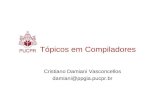 Tópicos em Compiladores Cristiano Damiani Vasconcellos damiani@ppgia.pucpr.br.