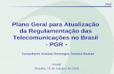 Plano Geral para Atualização da Regulamentação das Telecomunicações no Brasil - PGR - Conselheiro Antonio Domingos Teixeira Bedran Anatel Brasília, 16.