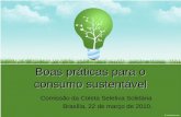 Boas práticas para o consumo sustentável Comissão da Coleta Seletiva Solidária Brasília, 22 de março de 2010.