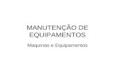 MANUTENÇÃO DE EQUIPAMENTOS Maquinas e Equipamentos.