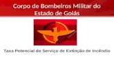 Corpo de Bombeiros Militar do Estado de Goiás Taxa Potencial do Serviço de Extinção de Incêndio.