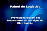 1 Painel de Logística Profissionalização dos Prestadores de Serviços de Distribuição.