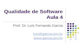 Qualidade de Software Aula 4 Prof. Dr. Luís Fernando Garcia luis@garcia.pro.br .