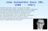 João Guimarães Rosa (MG, 1908 - 1967) "Quando escrevo, repito o que já vivi antes. E para estas duas vidas, um léxico só não é suficiente. Em outras palavras,