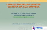 COMO ECONOMIZAR ENERGIA ELÉTRICA NA SUA EMPRESA RÔMULO ALVES DE OLIVEIRA ENGENHEIRO ELETRICISTA economiadeenergia@uol.com.br ARACAJU, 10 DE NOVEMBRO DE.