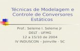 Técnicas de Modelagem e Controle de Conversores Estáticos Prof.: Seleme I. Seleme Jr DELT - UFMG 12 a 15/10 de 2004 IV INDUSCON – Joinville - SC.