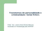 Transtornos de personalidade e criminalidade: Serial Killers Profa. Dra. Luciene Alves Moreira Marques Doutorado em Psicobiologia pela UNIFESP.
