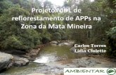 Carlos Torres Lídia Ciolette. Descrição do Projeto Reflorestar 1.000 ha de APPs na Zona da Mata Mineira com espécies florestais nativas; Os objetivos.
