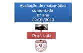 Avaliação de matemática comentada 8º ano 22/01/2013 Avaliação de matemática comentada 8º ano 22/01/2013 Prof. Luiz.