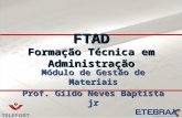 FTAD Formação Técnica em Administração Módulo de Gestão de Materiais Prof. Gildo Neves Baptista jr.
