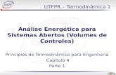 UTFPR – Termodinâmica 1 Análise Energética para Sistemas Abertos (Volumes de Controles) Princípios de Termodinâmica para Engenharia Capítulo 4 Parte 1.