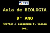 Aula de BIOLOGIA 9º ANO Prof(a).: Lissandra F. Vieira 2011.