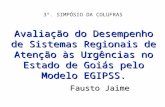 Avaliação do Desempenho de Sistemas Regionais de Atenção às Urgências no Estado de Goiás pelo Modelo EGIPSS. Fausto Jaime 3º. SIMPÓSIO DA COLUFRAS.