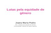 Lutas pela equidade de gênero Joana Maria Pedro IEG- Instituto de Estudos de Gênero Universidade Federal de Santa Catarina.