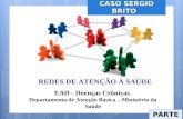 CASO SERGIO BRITO PARTE 2 REDES DE ATENÇÃO À SAÚDE EAD - Doenças Crônicas Departamento de Atenção Básica – Ministério da Saúde.