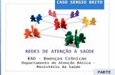 CASO SERGIO BRITO PARTE 1 REDES DE ATENÇÃO À SAÚDE EAD - Doenças Crônicas Departamento de Atenção Básica – Ministério da Saúde.