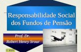 RHS Prof. Dr. Robert Henry Srour Responsabilidade Social dos Fundos de Pensão.