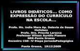LIVROS DIDÁTICOS... COMO EXPRESSÃO DO CURRÍCULO NA ESCOLA... Profa. Ms. India Mara Ap. Dalavia de Souza Holleben Profa. Dra. Priscila Larocca Professor.