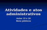 Atividades e atos administrativos Aulas 19 e 20 Bens públicos.