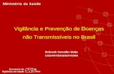 Vigilância e Prevenção de Doenças não Transmissíveis no Brasil Deborah Carvalho Malta CGDANT/DASIS/SVS/MS.
