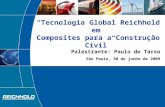 Tecnologia Global Reichhold em Composites para a Construção Civil Palestrante: Paulo de Tarso São Paulo, 30 de junho de 2009.