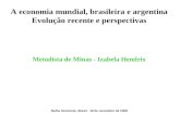 A economia mundial, brasileira e argentina Evolução recente e perspectivas Metodista de Minas - Izabela Hendrix Belho Horizonte, Brasil - 18 de novembro.