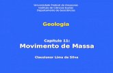 Geologia Capítulo 11: Movimento de Massa Clauzionor Lima da Silva Universidade Federal do Amazonas Instituto de Ciências Exatas Departamento de Geociências.