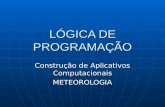 LÓGICA DE PROGRAMAÇÃO Construção de Aplicativos Computacionais METEOROLOGIA.