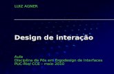 Design de interação Aula Disciplina da Pós em Ergodesign de Interfaces PUC-Rio/ CCE – maio 2010 LUIZ AGNER.