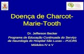 Doença de Charcot- Marie-Tooth Dr. Jefferson Becker Programa de Educação Continuada do Serviço de Neurologia do Hospital São Lucas – PUCRS Módulos IV e.