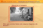 Geografia - 2ª série EM - Aula 01 Observe a imagem abaixo Produção de alimentos X Fome Por que existe fome em alguns lugares do Brasil ?