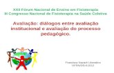 XXII Fórum Nacional de Ensino em Fisioterapia III Congresso Nacional de Fisioterapia na Saúde Coletiva Avaliação: diálogos entre avaliação institucional.