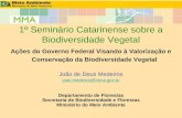 1º Seminário Catarinense sobre a Biodiversidade Vegetal Ações do Governo Federal Visando à Valorização e Conservação da Biodiversidade Vegetal João de.