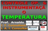 CONTROLE OP. & INSTRUMENTAÇÃO TEMPERATURA Prof. Arnaldo I. T. Consultant I. A. I. Consultant.