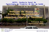 Agência Nacional de Vigilância Sanitária  GGTPS- Gerência Geral de Tecnologia de Produtos de Uso em Saúde Análise do Risco de Produtos.