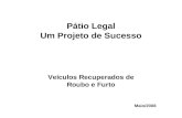 Pátio Legal Um Projeto de Sucesso Veículos Recuperados de Roubo e Furto Maio/2008.