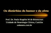 Os distúrbios do humor e do afeto Prof. Dr. Paulo Rogério M de Bittencourt Unidade de Neurologia Clínica, Curitiba unineuro.com.br.