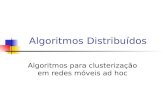 Algoritmos Distribuídos Algoritmos para clusterização em redes móveis ad hoc.
