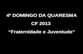 4º DOMINGO DA QUARESMA CF 2013 Fraternidade e Juventude.