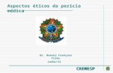 CREMESP Dr. Renato Françoso Filho Junho/12 Aspectos éticos da perícia médica.