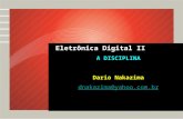 Eletrônica Digital II A DISCIPLINA Dario Nakazima dnakazima@yahoo.com.br.