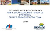 RELATÓRIO DE PESQUISA DO PERFIL SÓCIO-ECONÔMICO TURISTA DE EVENTOS EM RECIFE E REGIÃO METROPOLITANA 2007.