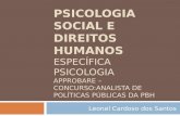 PSICOLOGIA SOCIAL E DIREITOS HUMANOS ESPECÍFICA PSICOLOGIA APPROBARE – CONCURSO:ANALISTA DE POLÍTICAS PÚBLICAS DA PBH Leonel Cardoso dos Santos.