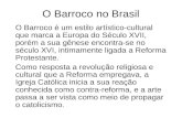 O Barroco no Brasil O Barroco é um estilo artístico-cultural que marca a Europa do Século XVII, porém a sua gênese encontra-se no século XVI, intimamente.