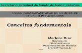 BRAZ1 Conceitos fundamentais Marlene Braz Doutora em Ciências/Fiocruz Pesquisadora em Bioética braz@iff.fiocruz.br CURSO PARA CAPACITAÇÃO DE COMITÊS DE.
