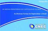 AS NOVAS FRONTEIRAS DO CAPITALISMO GLOBAL As Diversas Formas de Regionalizar o Brasil Geografia.