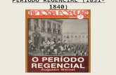 PERÍODO REGENCIAL (1831-1840). PRIMEIRO REINADO 1822-1831 PERIODO REGENCIAL 1831-1840 SEGUNDO REINADO 1840- 1889 PERÍODO REGENCIAL (1831-1840)