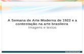 A Semana de Arte Moderna de 1922 e a contestação na arte brasileira Imagens e textos.