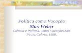 Política como Vocação Max Weber Ciência e Política: Duas Vocações.São Paulo:Cultrix, 1999.